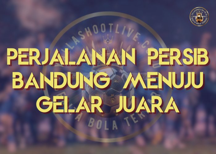 Perjalanan Persib Bandung Menuju Gelar Juara Liga 1 BRI