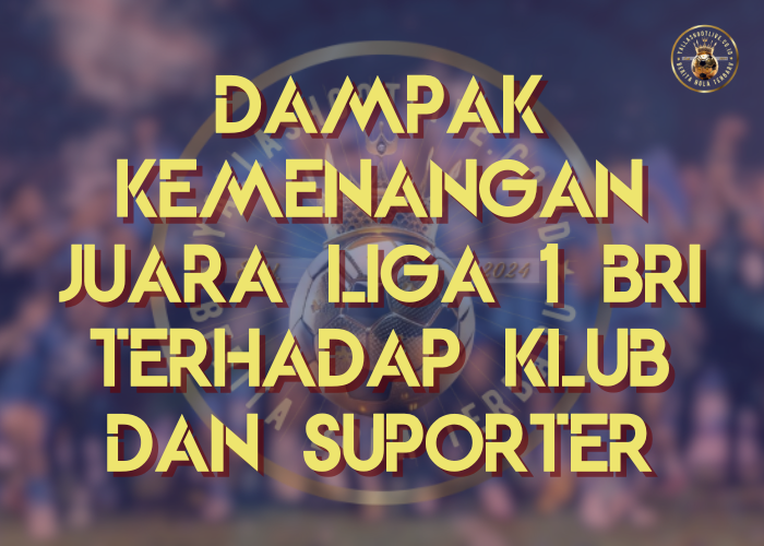 Dampak Kemenangan Juara Liga 1 BRI Terhadap Klub dan Suporter