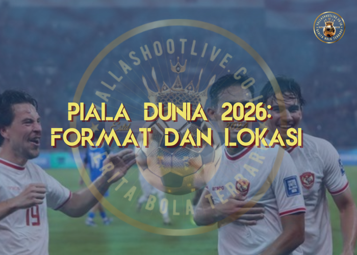 Piala Dunia 2026: Format dan Lokasi